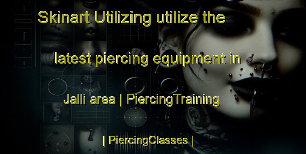 Skinart Utilizing utilize the latest piercing equipment in Jalli area | PiercingTraining | PiercingClasses | SkinartTraining-Bangladesh